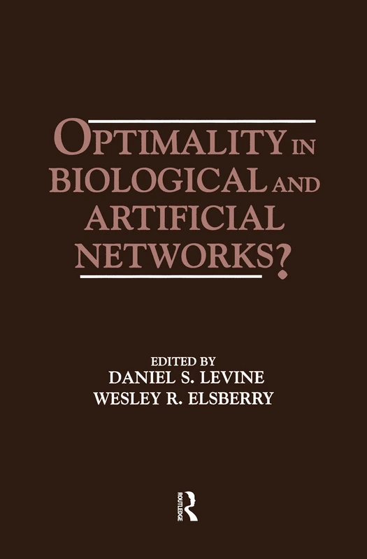 Optimality in Biological and Artificial Networks? (INNS Series of Texts, Monographs, and Proceedings Series)