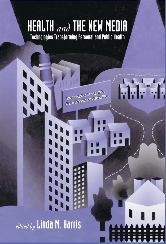 Health and the New Media: Technologies Transforming Personal and Public Health (Routledge Communication Series)