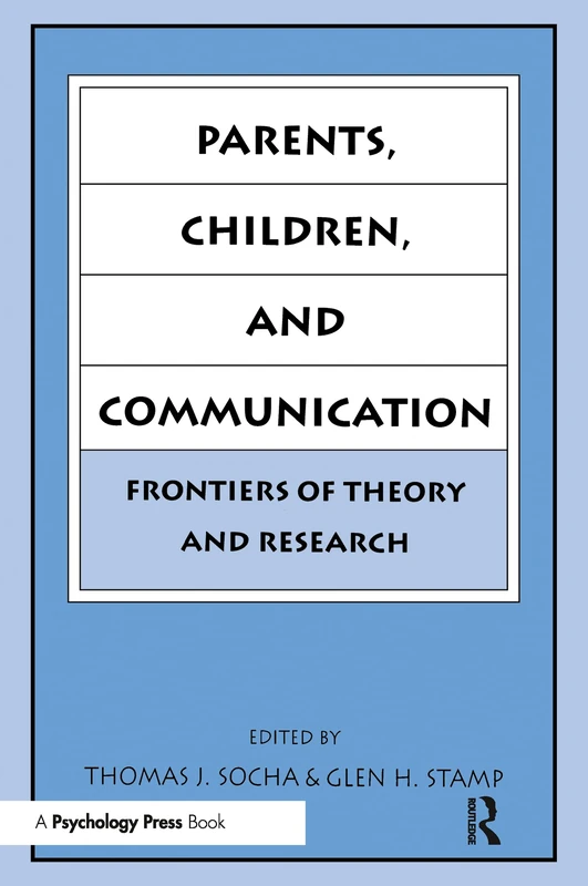 Parents, Children, and Communication: Frontiers of Theory and Research (Routledge Communication Series)