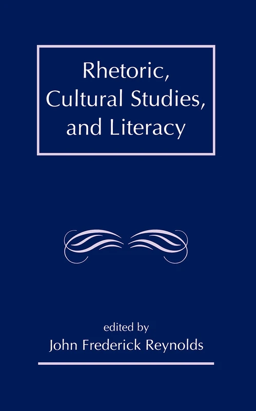 Rhetoric, Cultural Studies, and Literacy: Selected Papers From the 1994 Conference of the Rhetoric Society of America