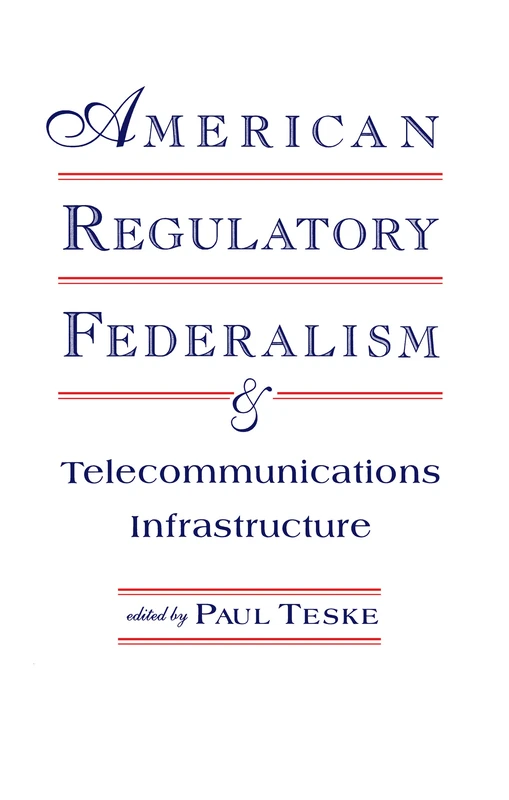 American Regulatory Federalism and Telecommunications Infrastructure (LEA Telecommunications Series)