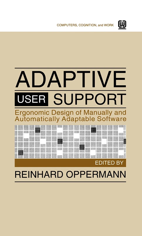Adaptive User Support: Ergonomic Design of Manually and Automatically Adaptable Software (Computers, Cognition, and Work Series)