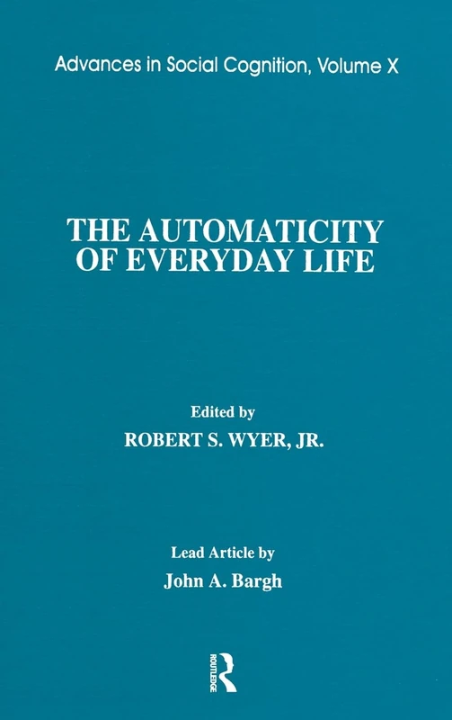 The Automaticity of Everyday Life: Advances in Social Cognition, Volume X