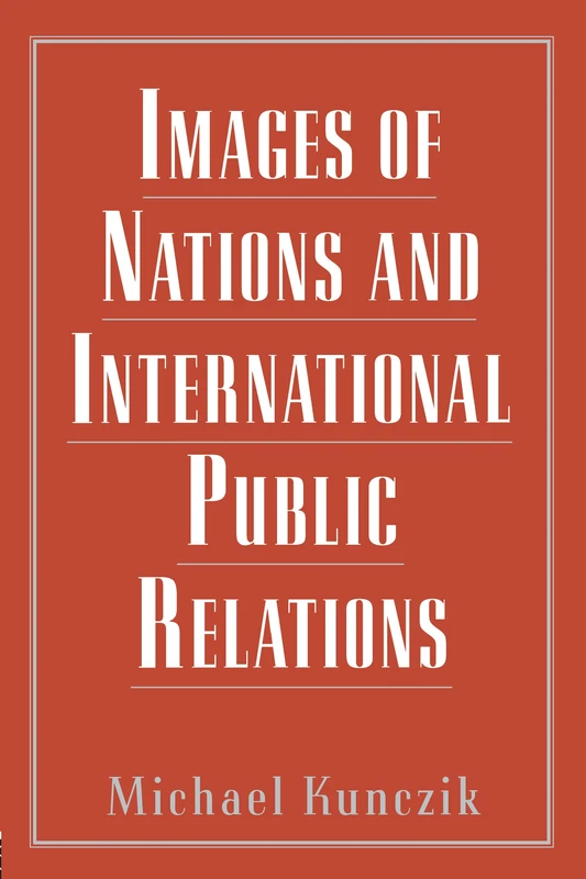 Images of Nations and International Public Relations (Routledge Communication Series)