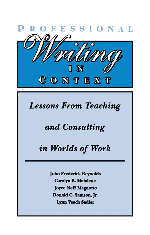 Professional Writing in Context: Lessons From Teaching and Consulting in Worlds of Work