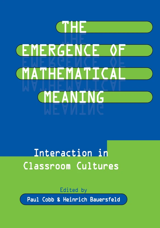 The Emergence of Mathematical Meaning: interaction in Classroom Cultures (Studies in Mathematical Thinking and Learning Series)