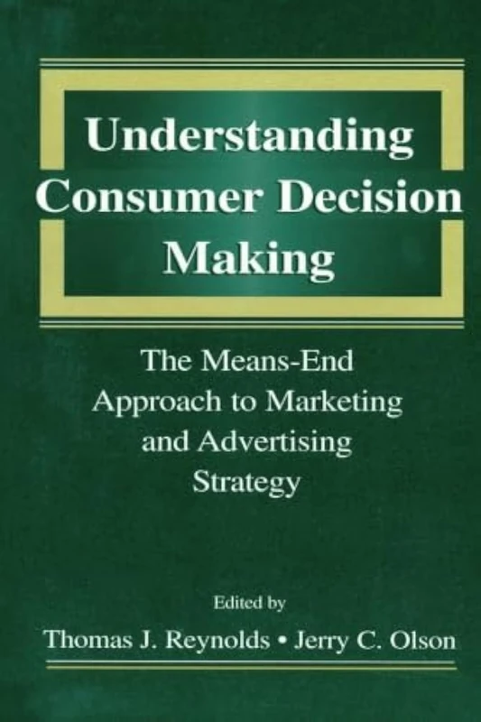 Understanding Consumer Decision Making: The Means-end Approach To Marketing and Advertising Strategy