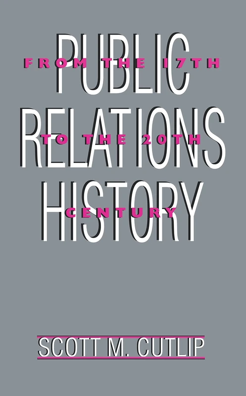 Public Relations History: From the 17th to the 20th Century. The Antecedents