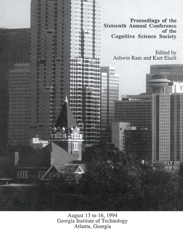 Proceedings of the Sixteenth Annual Conference of the Cognitive Science Society: Atlanta, Georgia, 1994 (COGNITIVE SCIENCE SOCIETY (US) CONFERENCE//PROCEEDINGS)