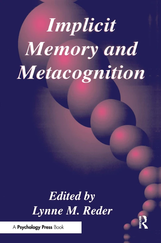 Implicit Memory and Metacognition (Carnegie Mellon Symposia on Cognition Series)