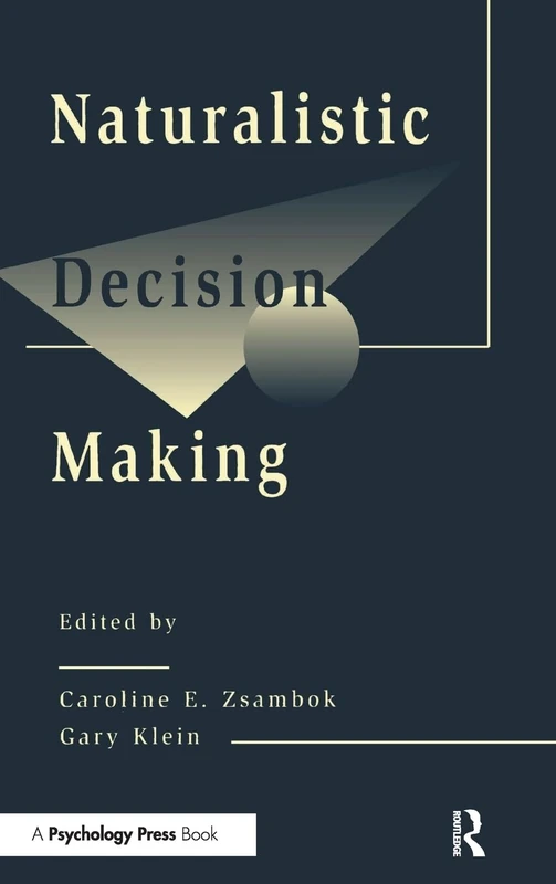 Naturalistic Decision Making (Expertise: Research and Applications Series)