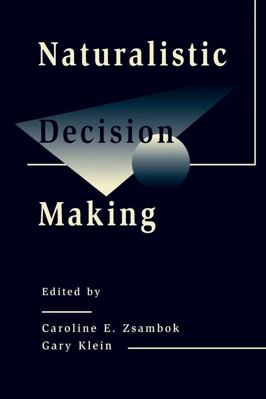 Naturalistic Decision Making (Expertise: Research and Applications Series)