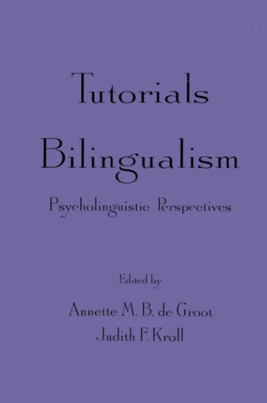 Tutorials in Bilingualism: Psycholinguistic Perspectives