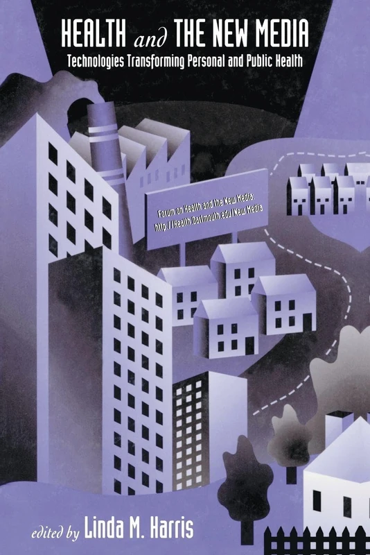 Health and the New Media: Technologies Transforming Personal and Public Health (Routledge Communication Series)