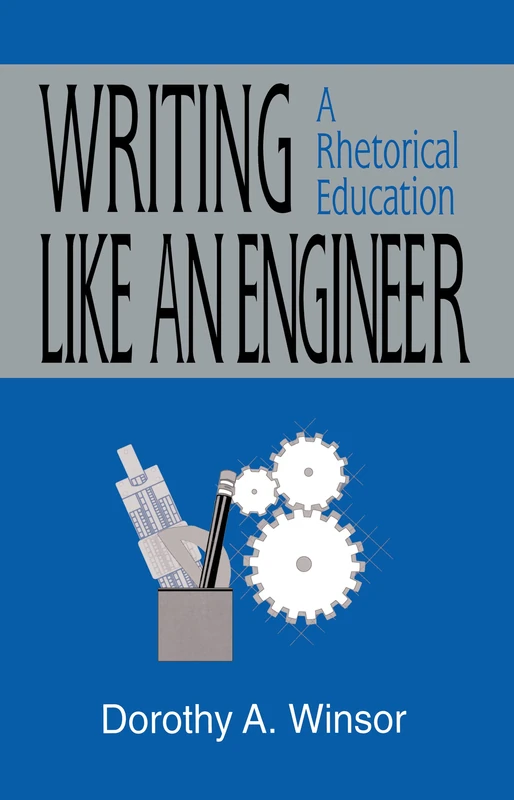 Writing Like An Engineer: A Rhetorical Education (Rhetoric, Knowledge, and Society Series)