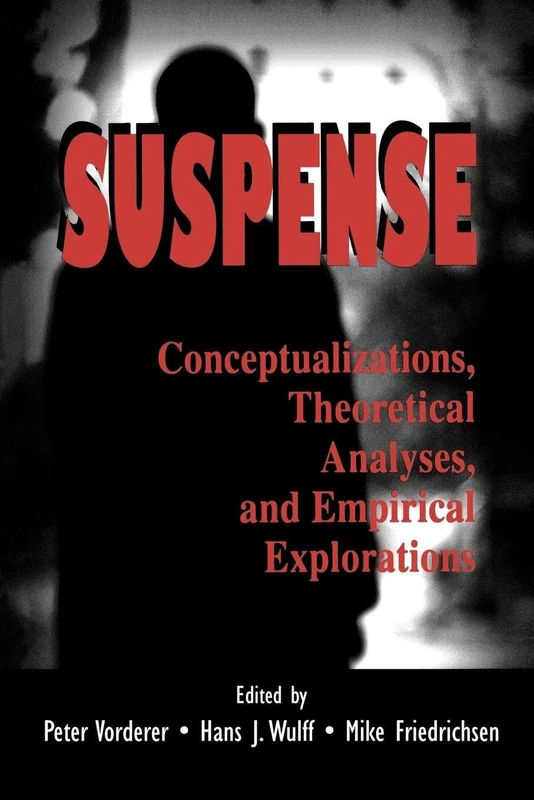 Suspense: Conceptualizations, Theoretical Analyses, and Empirical Explorations (Routledge Communication Series)