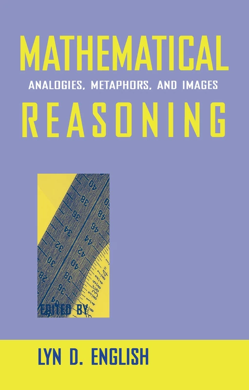 Mathematical Reasoning: Analogies, Metaphors, and Images (Studies in Mathematical Thinking and Learning Series)