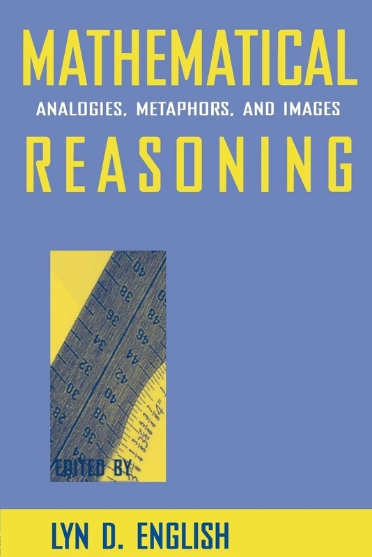 Mathematical Reasoning: Analogies, Metaphors, and Images (Studies in Mathematical Thinking and Learning Series)