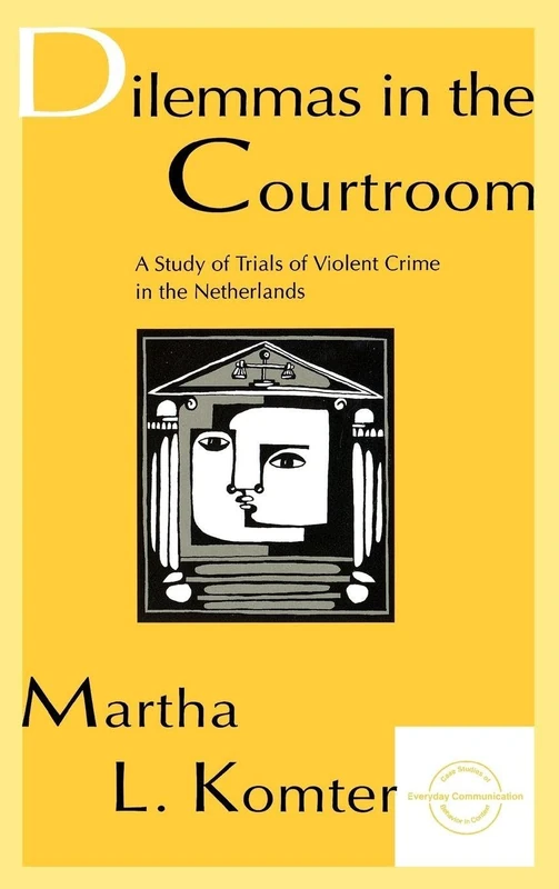 Dilemmas in the Courtroom: A Study of Trials of Violent Crime in the Netherlands (Everyday Communication)