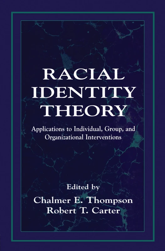 Racial Identity Theory: Applications to Individual, Group, and Organizational Interventions
