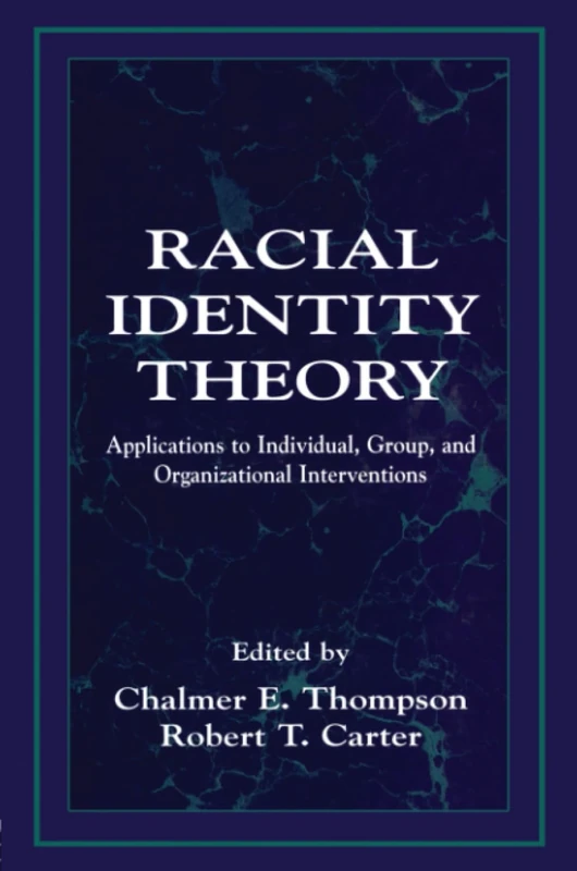 Racial Identity Theory: Applications to Individual, Group, and Organizational Interventions