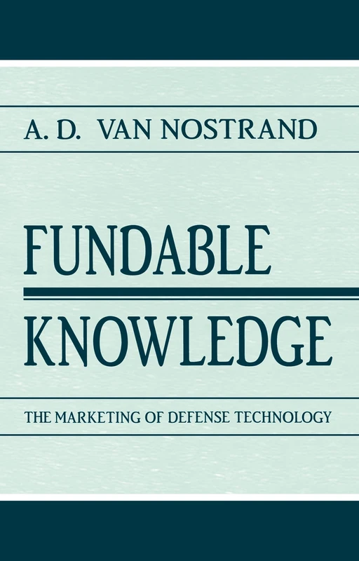 Fundable Knowledge: The Marketing of Defense Technology (Rhetoric, Knowledge, and Society Series)