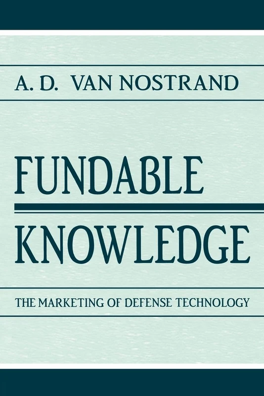 Fundable Knowledge: The Marketing of Defense Technology (Rhetoric, Knowledge, and Society Series)