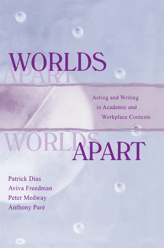 Worlds Apart: Acting and Writing in Academic and Workplace Contexts (Rhetoric, Knowledge, and Society Series)