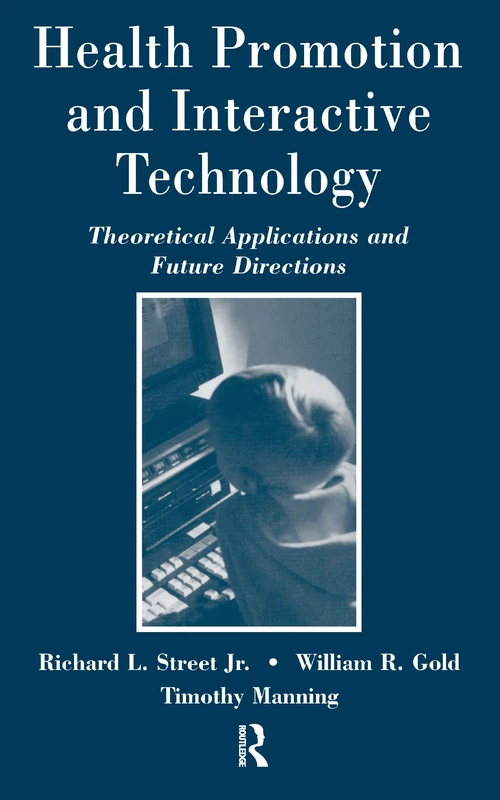 Health Promotion and Interactive Technology: Theoretical Applications and Future Directions (Routledge Communication Series)