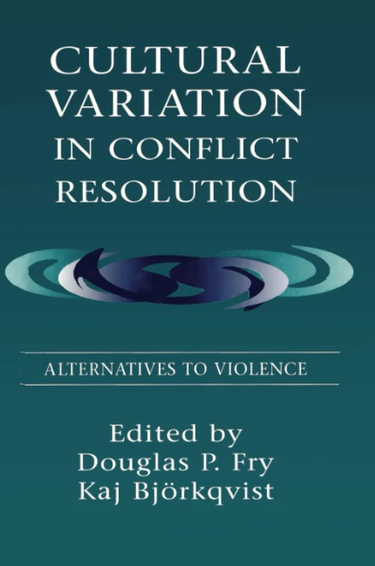 Cultural Variation in Conflict Resolution: Alternatives To Violence