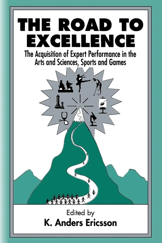 The Road To Excellence: The Acquisition of Expert Performance in the Arts and Sciences, Sports and Games