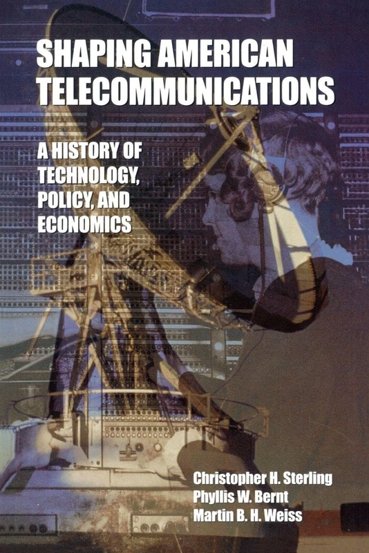Shaping American Telecommunications: A History of Technology, Policy, and Economics (LEA Telecommunications Series)