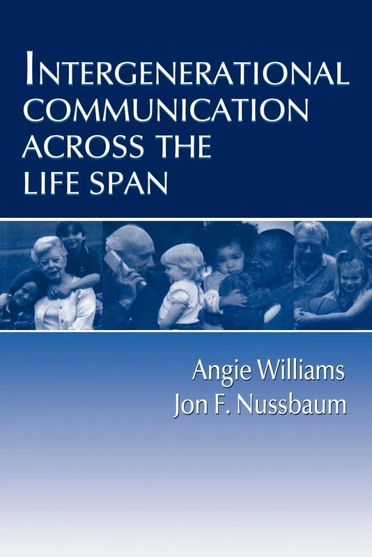 Intergenerational Communication Across the Life Span (Routledge Communication Series)