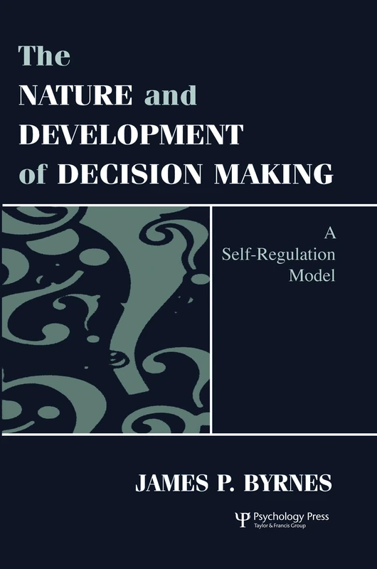 The Nature and Development of Decision-making: A Self-regulation Model