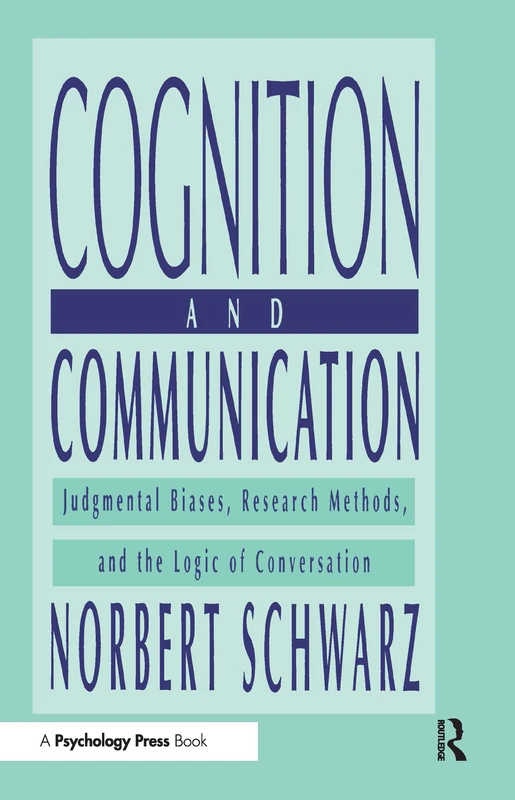 Cognition and Communication: Judgmental Biases, Research Methods, and the Logic of Conversation (Distinguished Lecture Series)