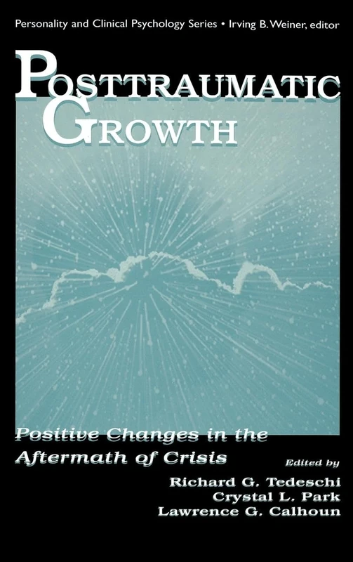 Posttraumatic Growth: Positive Changes in the Aftermath of Crisis (Personality & Clinical Psychology (Hardcover))