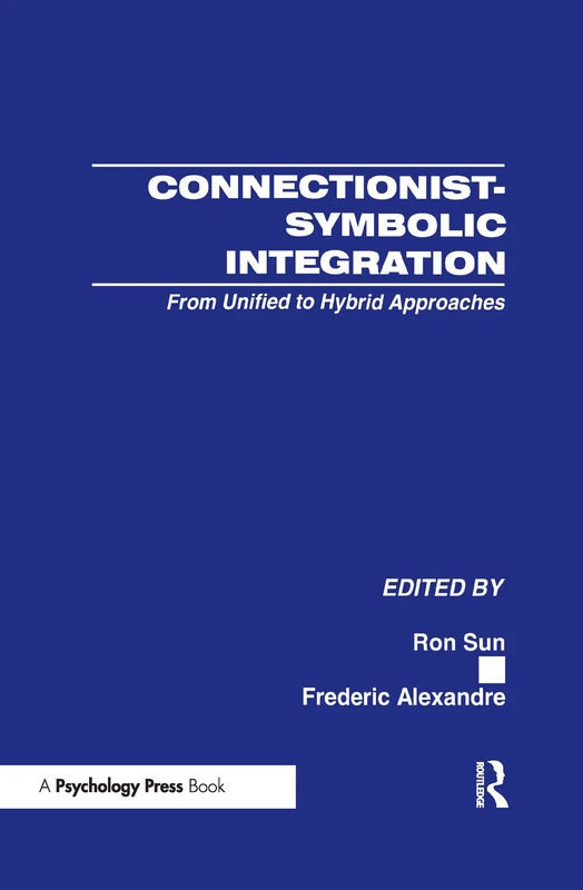 Connectionist-Symbolic Integration: From Unified to Hybrid Approaches