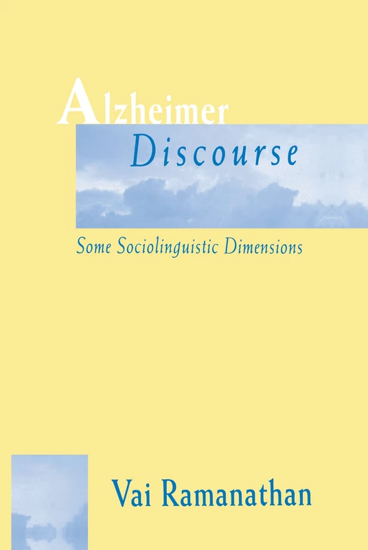 Alzheimer Discourse: Some Sociolinguistic Dimensions (Routledge Communication Series)