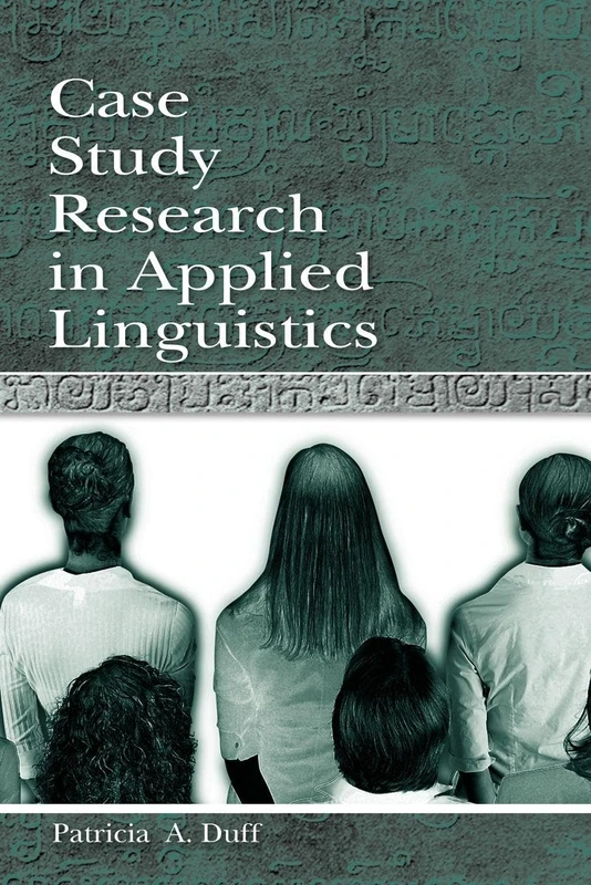 Case Study Research in Applied Linguistics (Second Language Acquisition Research Series)