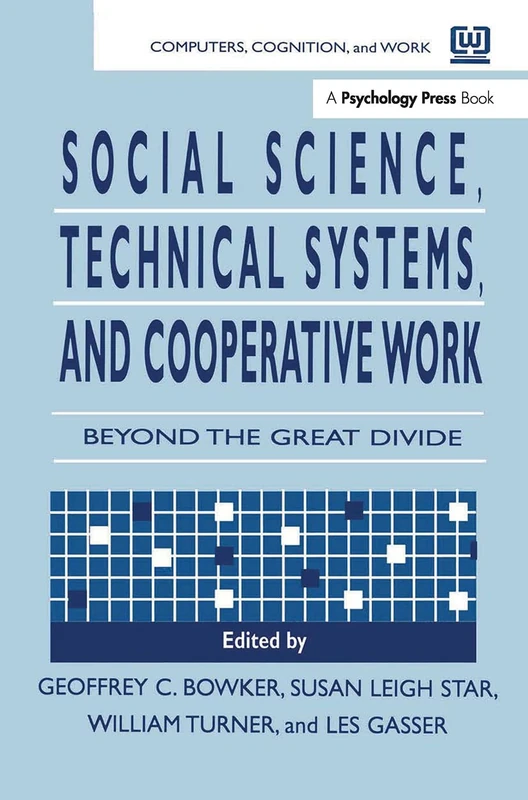 Social Science, Technical Systems, and Cooperative Work: Beyond the Great Divide (Computers, Cognition, and Work)