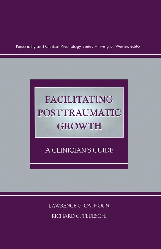 Facilitating Posttraumatic Growth: A Clinician's Guide (Personality & Clinical Psychology (Hardcover))