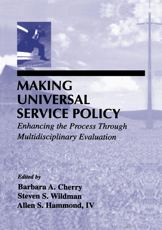 Making Universal Service Policy: Enhancing the Process Through Multidisciplinary Evaluation (LEA Telecommunications Series)