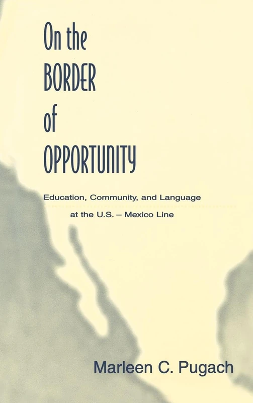 On the Border of Opportunity: Education, Community, and Language at the U.s.-mexico Line (Sociocultural, Political, and Historical Studies in Education)