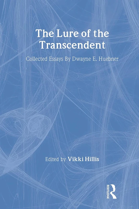 Routledge - The Lure of the Transcendent: Dwayne E. Huebner Essays