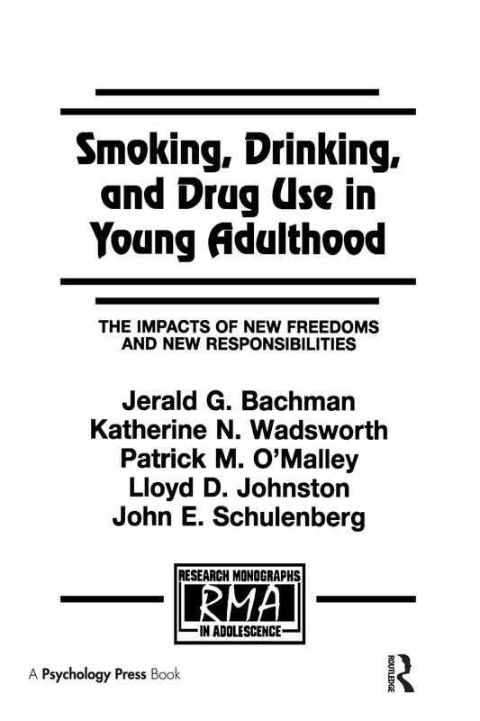 Smoking, Drinking, and Drug Use in Young Adulthood: The Impacts of New Freedoms and New Responsibilities (Research Monographs in Adolescence Series)