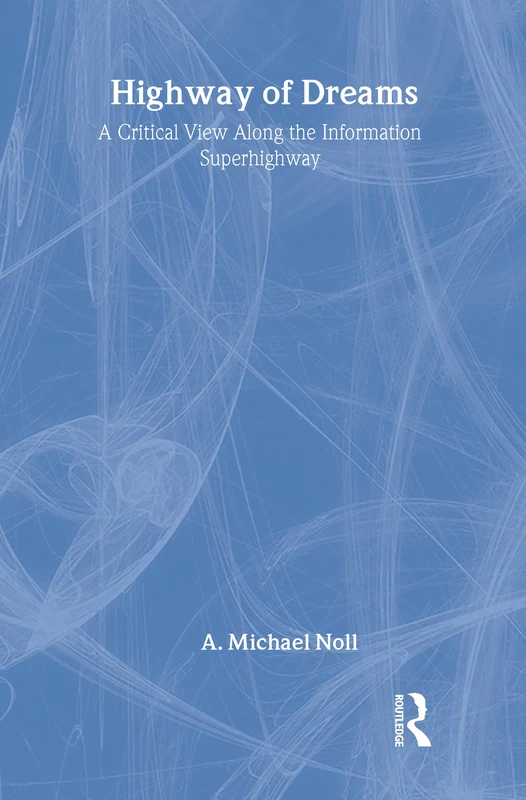 Highway of Dreams: A Critical View Along the Information Superhighway (LEA Telecommunications Series)