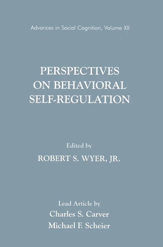 Perspectives on Behavioral Self-Regulation: Advances in Social Cognition, Volume XII: 12