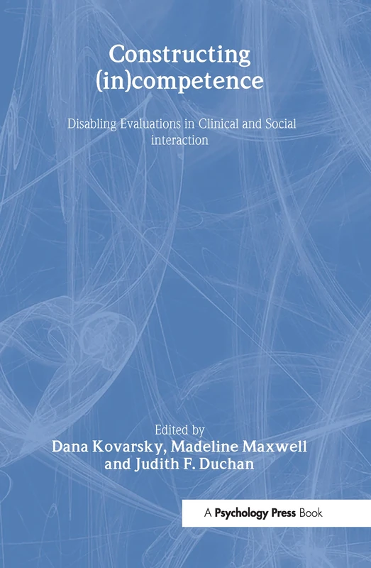 Constructing (in)competence: Disabling Evaluations in Clinical and Social interaction - Image 1