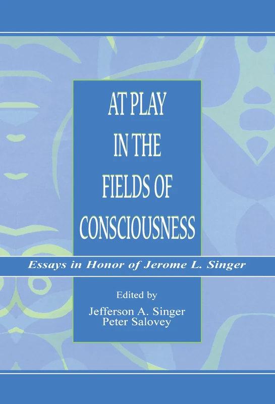 At Play in the Fields of Consciousness: Essays in Honor of Jerome L. Singer