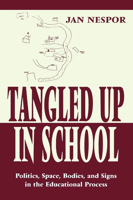 Tangled Up in School: Politics, Space, Bodies, and Signs in the Educational Process (Sociocultural, Political, and Historical Studies in Education)